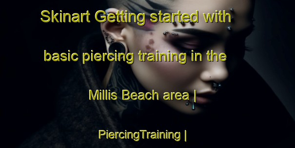Skinart Getting started with basic piercing training in the Millis Beach area | PiercingTraining | PiercingClasses | SkinartTraining-United States